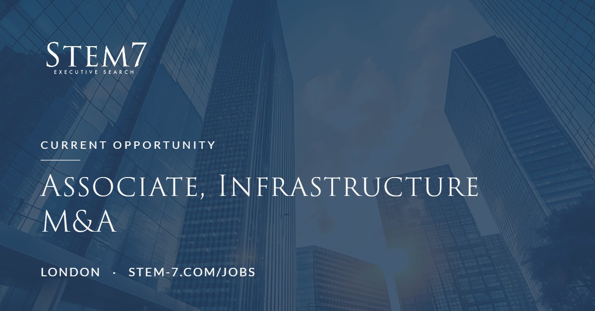 Stem7 Executive Search – Associate, Infrastructure M&A, London