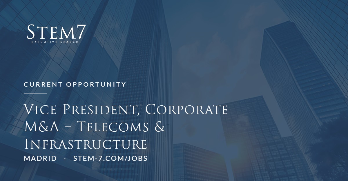 Stem7 Executive Search – Vice President, Corporate M&A – Telecoms & Infrastructure, Madrid