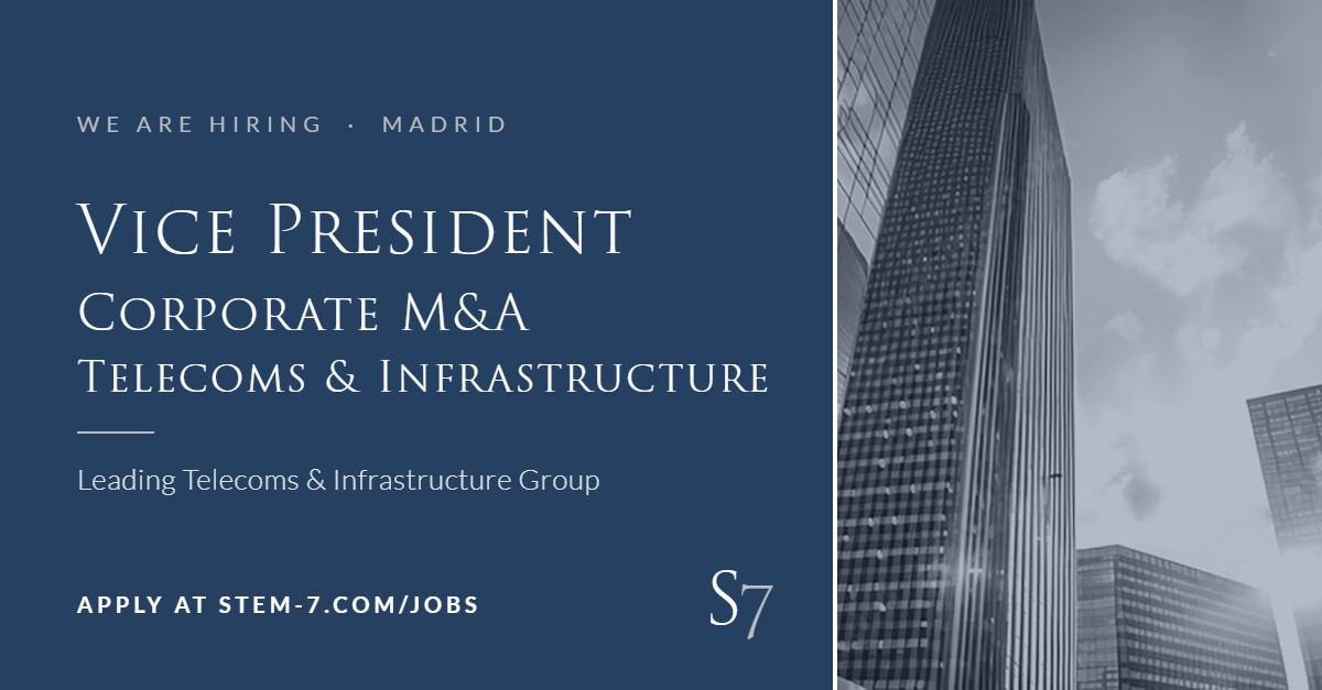 Vice President, Corporate M&A – Telecoms & Infrastructure – Madrid – Stem7 Executive Search