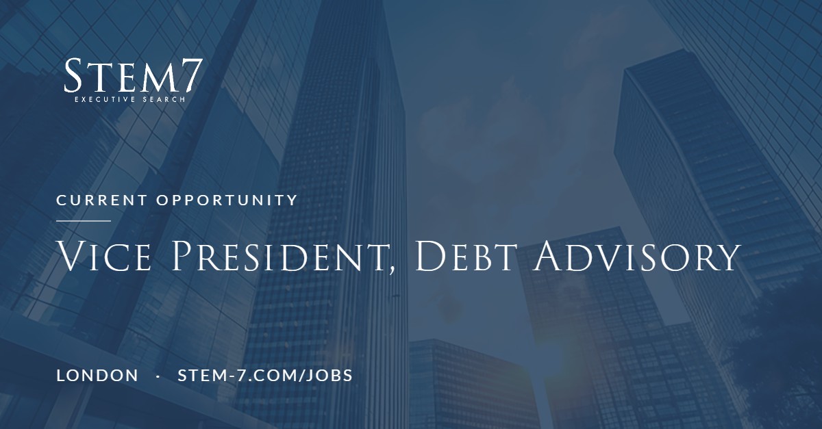 Stem7 Executive Search – Vice President, Debt Advisory, London